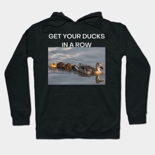 Get Your Ducks in a Row (White font) Hoodie